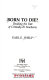 Born to die? : deciding the fate of critically ill newborns / Earl E. Shelp.