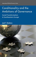 Conditionality and the ambitions of governance : social transformation in Southeastern Europe /