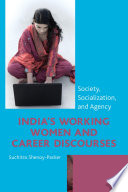 India's working women and career discourses : society, socialization, and agency /