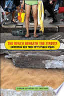 The beach beneath the streets : contesting New York City's public spaces /