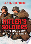Hitler's soldiers : the German army in the Third Reich / Ben H. Shepherd.