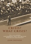 Crisis? What crisis? : the Callaghan government and the British 'winter of discontent' / John Shepherd.