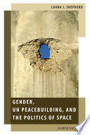 Gender, UN peacebuilding, and the politics of space : locating legitimacy /