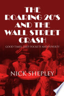 The roaring 20's and the Wall Street crash : good times, deep pockets and poverty /