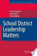 School district leadership matters / by Bruce Sheppard, Jean Brown and David Dibbon.