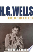 H.G. Wells : another kind of life / Michael Sherborne.