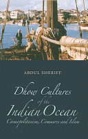 Dhow culture of the Indian Ocean : cosmopolitanism, commerce and Islam / Abdul Sheriff.