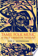 Tamil Folk Music as Dalit Liberation Theology / Zoe C. Sherinian.