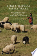 That sheep may safely graze : rebuilding animal health care in war-torn Afghanistan / David M. Sherman.