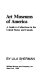 Art museums of America : a guide to collections in the United States and Canada /