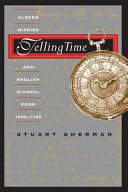 Telling time : clocks, diaries, and English diurnal form, 1660-1785 / Stuart Sherman.