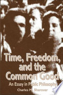 Time, freedom, and the common good : an essay in public philosophy / Charles M. Sherover.