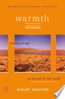 Warmth : coming of age at the end of the world / Daniel Sherrell.