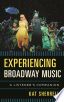 Experiencing Broadway music : a listener's companion / Kat Sherrell.