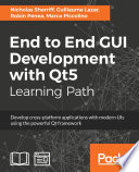 End to end GUI development with Qt5 : develop cross-platform applications with modern UIs using the powerful Qt framework /