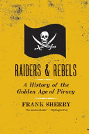 Raiders and rebels : the golden age of piracy /