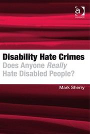 Disability Hate Crimes : Does Anyone Really Hate Disabled People?.