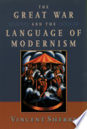 The Great War and the language of modernism / Vincent Sherry.