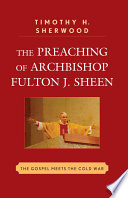 The preaching of Archbishop Fulton J. Sheen : the Gospel meets the Cold War /