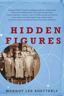 Hidden figures : the American dream and the untold story of the Black women mathematicians who helped win the space race /