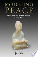 Modeling peace : royal tombs and political ideology in early China /