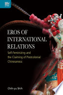 Eros of International Relations Self-Feminizing and the Claiming of Postcolonial Chineseness /