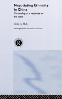 Negotiating ethnicity in China : citizenship as a response to the state / Chih-yu Shih.