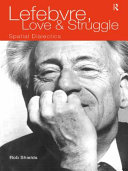 Lefebvre, love, and struggle : spatial dialectics / Rob Shields.