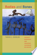 Bodies and bones : feminist rehearsal and imagining Caribbean belonging / Tanya L. Shields.