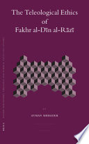 The teleological ethics of Fakhr al-Dīn al-Rāzī / by Ayman Shihadeh.