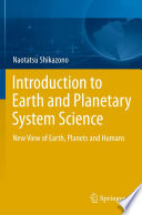 Introduction to earth and planetary system science : new view of earth, planets and humans /