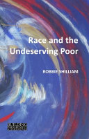 Race and the undeserving poor : from abolition to brexit / Robbie Shilliam.