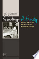 Relocating authority : Japanese Americans writing to redress mass incarceration / Mira Shimabukuro.