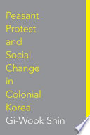 Peasant protest & social change in colonial Korea / Gi-Wook Shin.
