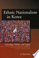 Ethnic nationalism in Korea : genealogy, politics, and legacy / Gi-Wook Shin.