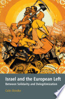 Israel and the European left : between solidarity and delegitimization / Colin Shindler.