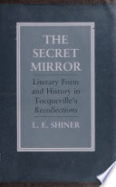 The Secret Mirror : Literary Form and History in Tocqueville's "Recollections'' /