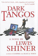 Dark tangos : a novel / by Lewis Shiner.