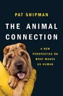 The animal connection : a new perspective on what makes us human /