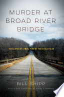 Murder at Broad River Bridge : the slaying of Lemuel Penn by the Ku Klux Klan / by Bill Shipp ; with a foreword by Renee C. Romano ; with a new preface to the paperback edition.