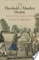 The threshold of Manifest Destiny : gender and national expansion in Florida /