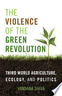 The violence of the green revolution : third world agriculture, ecology and politics /