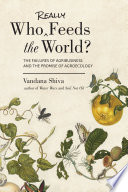 Who really feeds the world? : the failures of agribusiness and the promise of agroecology /