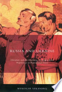 Russia and Ukraine : literature and the discourse of empire from Napoleonic to postcolonial times /