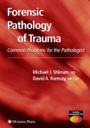 Forensic pathology of trauma : common problems for the pathologist / by Michael J. Shkrum and David A. Ramsay.