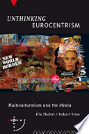 Unthinking Eurocentrism : multiculturalism and the media / Ella Shohat, Robert Stam.