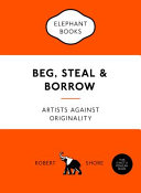 Beg, steal and borrow : artists against originality /!cRobert Shore.