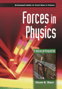 Forces in physics : a historical perspective / Steven N. Shore.