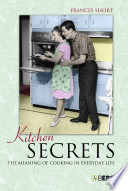 Kitchen secrets : the meaning of cooking in everyday life /