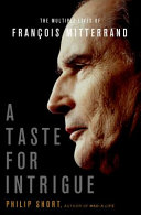 A taste for intrigue : the multiple lives of François Mitterrand /